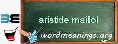 WordMeaning blackboard for aristide maillol